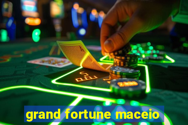 grand fortune maceio